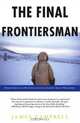 The Final Frontiersman : Heimo Korth and His Family, Alone in Alaska
