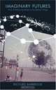 Imaginary Futures: From Thinking Machines to the Global Village, Richard Barbrook 