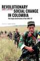 Revolutionary Social Change in Colombia: The Origin and Direction of the FARC-EP, James J. Brittain 