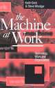 The Machine at Work: Technology, Work and Organization, Keith Grint, Steve Woolgar 