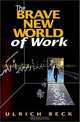 The Brave New World of Work, Ulrich Beck, Patrick Camiller 