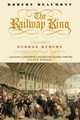 The Railway King: A Biography of George Hudson, Railway Pioneer and Fraudster, Robert Beaumont 