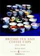 British Tea and Coffee Cups, 1745-1940 (Shire Library), Steve Goss 