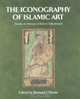 The Iconography of Islamic Art : Studies in Honour of Robert Hillenbrand, Bernard O