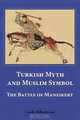 Turkish Myth and Muslim Symbol: The Battle of Manzikert, Carole Hillenbrand 