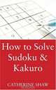 How to Solve Sudoku & Kakuro, Catherine Shaw 