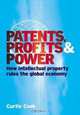 Patents, Profits & Power: How Intellectual Property Rules The Global Economy, Curtis W. Cook 