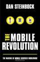 The Mobile Revolution: The Making of Worldwide Mobile Markets, Dan Steinbock 
