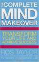 The Complete Mind Makeover: Transform Your Life And Achieve Success, Ros Taylor 