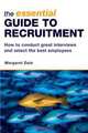 The Essential Guide to Recruitment: How to Conduct Great Interviews and Select the Best Employees, Margaret Dale 