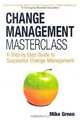 Change Management Masterclass: A Step-By-Step Guide to Successful Change Management, Mike Green 
