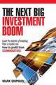The Next Big Investment Boom: Learning the Secrets of Investing from a Master and How to Profit from Commodities, Mark Shipman 