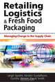Retailing Logistics & Fresh Food Packaging: Managing Change in the Supply Chain, Kerstin Gustafsson, Gunilla Jonson, David Smith, Leigh Sparks 