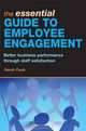 The Essential Guide to Employee Engagement: Better Business Performance through Staff Satisfaction, Sarah Cook 