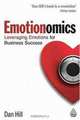 Emotionomics: Leveraging Emotions for Business Success, Dan Hill 