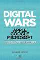 Digital Wars: Apple, Google, Microsoft and the Battle for the Internet, Charles Arthur 