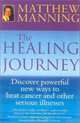 The Healing Journey: Discover Powerful New Ways to Beat Cancer and Other Serious Illnesses, Matthew Manning 