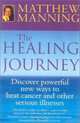 The Healing Journey : Discover Powerful New Ways to Beat Cancer and Other Serious Illnesses, Matthew Manning 
