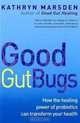 Good Gut Bugs: How the Healing Powers of Probiotics Can Transform Your Health, Kathryn Marsden 