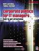 Corporate Politics for IT Managers: How to get Streetwise (Computer Weekly Professional Series), 