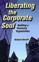 Liberating the Corporate Soul : Building a Visionary Organization, 