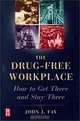 The Drug Free Workplace, How to Get There and Stay There, 