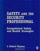 Safety and the Security Professional : A Guide to Occupational Safety and Health Strategies, 
