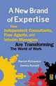A New Brand of Expertise, How Independent Consultants, Free Agents, and Interim Managers are Transforming the World of Work, 