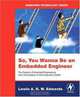 So You Wanna Be an Embedded Engineer: The Guide to Embedded Engineering, From Consultancy to the Corporate Ladder (Embedded Technology Series), Lewin Edwards 