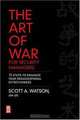 The Art of War for Security Managers: 10 Steps to Enhancing Organizational Effectiveness, Scott Watson 