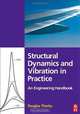 Structural Dynamics and Vibration in Practice: An Engineering Handbook, Douglas Thorby 