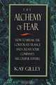 The Alchemy of Fear, How to Break the Corporate Trance and Create Your Company