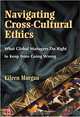 Navigating Cross-Cultural Ethics : What Global Managers Do Right to Keep From Going Wrong, 