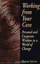Working From Your Core : Personal and Corporate Wisdom in a World of Change, 