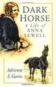 Dark Horse : A Life of Anna Sewell, Adrienne E. Gavin 