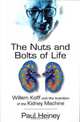 The Nuts and Bolts of Life : Willem Kolff and the Invention of the Kidney Machine, Paul Heiney 