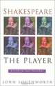 Shakespeare the Player : A Life in the Theatre, John Southworth 