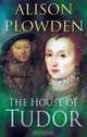 The House of Tudor, Alison Plowden 