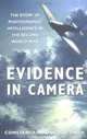 Evidence in Camera: The Story of Photographic Intelligence in the Second World War, Constance Babington Smith 