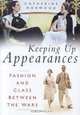 Keeping Up Appearances: Fashion and Class Between the Wars, Catherine Horwood 