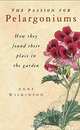 The Passion for Pelargoniums: How They Found Their Place in the Garden, Anne Wilkinson 