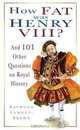 How Fat Was Henry VIII?: And 101 Other Questions on Royal History, Raymond Lamont-Brown 