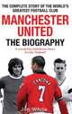 Manchester United: The Biography: The Complete Story of the World