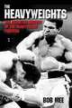 The Heavyweights: The Definitive History of the Heavyweight Fighters, Bob Mee 