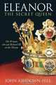 Eleanor, The Secret Queen: The Woman Who Put Richard III on the Throne, John Ashdown-Hill 