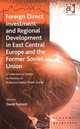 Foreign Direct Investment And Regional Development In East Central Europe And The Former Soviet Union: A Collection Of Essays In Memory Of Professor Francis ... Carter (Ashgate Eco, 
