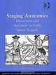 Staging Anatomies: Dissection And Spectacle In Early Stuart Tragedy (Literary and Scientific Cultures of Early Modernity), Hillary M. Nunn 