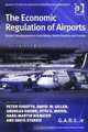 The Economic Regulation of Airports: Recent Developments in Australasia, North America and Europe (Ashgate Studies in Aviation Economics and Management), 