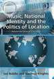 Music, National Identity and the Politics of Location, Edited by Ian Biddle and Vanessa Knight 