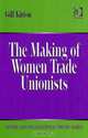 The Making of Women Trade Unionists (Gender and Organizational Theory), Gill Kirton 